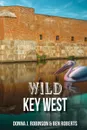 Wild Key West - Donna J. Robinson, Ben Roberts