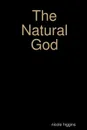 The Natural God - nicole higgins