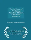 The Letters of Wolfgang Amadeus Mozart 1769-1791, Volume II - Scholar's Choice Edition - Wolfgang Amadeus Mozart