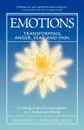 Emotions. Transforming Anger, Fear and Pain: Creating Heart-Centeredness in a Turbulent World - Marilyn C. PH.D. Barrick