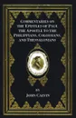 Commentaries on the Epistles of Paul the Apostle to the Philippians, Colossians, and Thessalonians - John Calvin, John Pringle