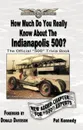 How Much Do You Really Know About the Indianapolis 500?. 500+ Multiple-Choice Questions to Educate and Test Your Knowledge of the Hundred-Year History - Pat Kennedy