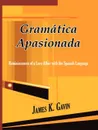 Gramatica Apasionada. Reminiscences of a Love Affair with the Spanish Language - James K. Gavin