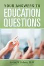 Your Answers to Education Questions - Ronald W. Holmes Ph. D.