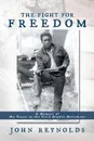 The Fight for Freedom. A Memoir of My Years in the Civil Rights Movement - John Reynolds