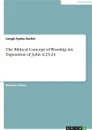 The Biblical Concept of Worship. An Exposition of John 4. 23-24 - Longji Ayuba Dachal