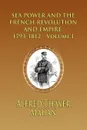Sea Power and the French Revolution and Empire. 1793-1812 - Volume I - Alfred Thayer Mahan