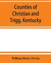 Counties of Christian and Trigg, Kentucky - William Henry Perrin