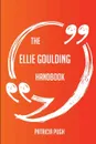 The Ellie Goulding Handbook - Everything You Need To Know About Ellie Goulding - Patricia Pugh