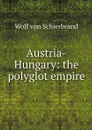 Austria-Hungary: the polyglot empire - Wolf von Schierbrand
