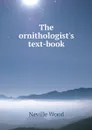 The ornithologist's text-book - Neville Wood