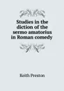 Studies in the diction of the sermo amatorius in Roman comedy  - Keith Preston