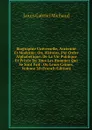 Biographie Universelle, Ancienne Et Moderne; Ou, Histoire, Par Ordre Alphabetique: De La Vie Publique Et Privee De Tous Les Hommes Qui Se Sont Fait . Ou Leurs Crimes, Volume 38 (French Edition) - Louis Gabriel Michaud