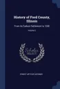 History of Ford County, Illinois. From its Earliest Settlement to 1908; Volume 2 - Ernest Arthur Gardner
