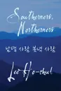 Southerners, Northerners - Ho-chul Lee, Andrew Peter Killick, Sukyeon Cho