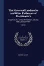 The Historical Landmarks and Other Evidences of Freemasonry. Explained in a Series of Practical Lectures, With Copious Notes; Volume 2 - George Oliver