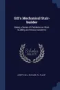 Gill's Mechanical Stair-builder. Being a Series of Problems on Stair-building and House-carpentry - Joseph Gill, Richard fl. Plant