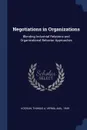 Negotiations in Organizations. Blending Industrial Relations and Organizational Behavior Approaches - Thomas A Kochan, Anil Verma