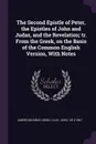 The Second Epistle of Peter, the Epistles of John and Judas, and the Revelation; tr. From the Greek, on the Basis of the Common English Version, With Notes - American Bible Union, John Lillie