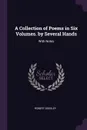 A Collection of Poems in Six Volumes. by Several Hands. With Notes - Robert Dodsley