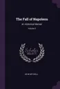 The Fall of Napoleon. An Historical Memoir; Volume 2 - John Mitchell