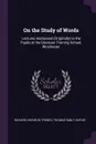 On the Study of Words. Lectures Addressed (Originally) to the Pupils at the Diocesan Training-School, Winchester - Richard Chenevix Trench, Thomas Danly Suplée