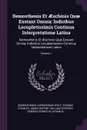 Demosthenis Et AEschinis Quae Exstant Omnia. Indicibus Locupletissimis Continua Interpretatione Latina: Demosthenis Et AEschinis Quae Exstant Omnia: Indicibus Locupletissimis Continua Interpretatione Latina; Volume 1 - Demosthenes, Hieronymus Wolf, Thomas Stanley