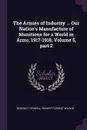 The Armies of Industry ... Our Nation's Manufacture of Munitions for a World in Arms, 1917-1918, Volume 5, part 2 - Benedict Crowell, Robert Forrest Wilson