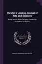Newton's London Journal of Arts and Sciences. Being Record of the Progress of Invention As Applied to the Arts - Charles Frederick Partington