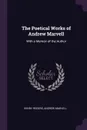 The Poetical Works of Andrew Marvell. With a Memoir of the Author - Henry Rogers, Andrew Marvell