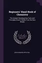 Beginners' Hand-Book of Chemistry. The Subject Developed by Facts and Principles Drawn Chiefly From the Non-Metals - John Howard Appleton