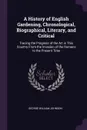 A History of English Gardening, Chronological, Biographical, Literary, and Critical. Tracing the Progress of the Art in This Country From the Invasion of the Romans to the Present Time - George William Johnson