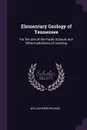 Elementary Geology of Tennessee. For the Use of the Public Schools and Other Institutions of Learning - William Gibbs McAdoo