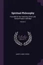 Spiritual Philosophy. Founded On the Teaching of the Late Samuel Taylor Coleridge; Volume 2 - Joseph Henry Green