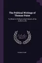 The Political Writings of Thomas Paine. To Which Is Prefixed a Brief Sketch of the Author's Life - Thomas Paine