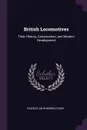 British Locomotives. Their History, Construction, and Modern Development - Charles John Bowen Cooke