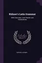 Kuhner's Latin Grammar. With Exercises, Latin Reader and Vocabularies - Raphael Kühner