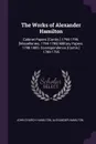 The Works of Alexander Hamilton. Cabinet Papers .Contin.. 1794-1795. .Miscellanies, 1794-1795. Military Papers. 1798-1800. Correspondence .Contin.. 1789-1795 - John Church Hamilton, Alexander Hamilton