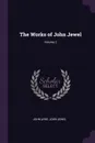 The Works of John Jewel; Volume 2 - John Ayre, John Jewel