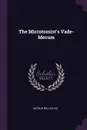 The Microtomist's Vade-Mecum - Arthur Bolles Lee