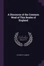 A Discourse of the Common Weal of This Realm of England - Elizabeth Lamond