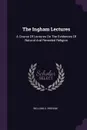 The Ingham Lectures. A Course Of Lectures On The Evidences Of Natural And Revealed Religion - William A. Ingham