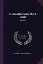 Personal Memoirs of U.S. Grant; Volume 1 - Ulysses S. 1822-1885 Grant