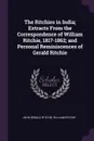 The Ritchies in India; Extracts From the Correspondence of William Ritchie, 1817-1862; and Personal Reminiscences of Gerald Ritchie - John Gerald Ritchie, William Ritchie