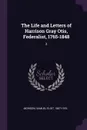 The Life and Letters of Harrison Gray Otis, Federalist, 1765-1848. 2 - Samuel Eliot Morison