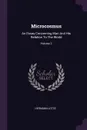 Microcosmus. An Essay Concerning Man And His Relation To The World; Volume 2 - Hermann Lotze