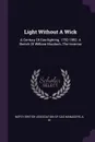 Light Without A Wick. A Century Of Gas-lighting, 1792-1892. A Sketch Of William Murdoch, The Inventor - A. M.