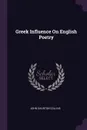 Greek Influence On English Poetry - John Churton Collins