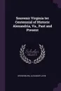 Souvenir Virginia ter Centennial of Historic Alexandria, Va., Past and Present - Alexander John Wedderburn