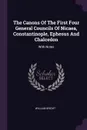 The Canons Of The First Four General Councils Of Nicaea, Constantinople, Ephesus And Chalcedon. With Notes - William Bright